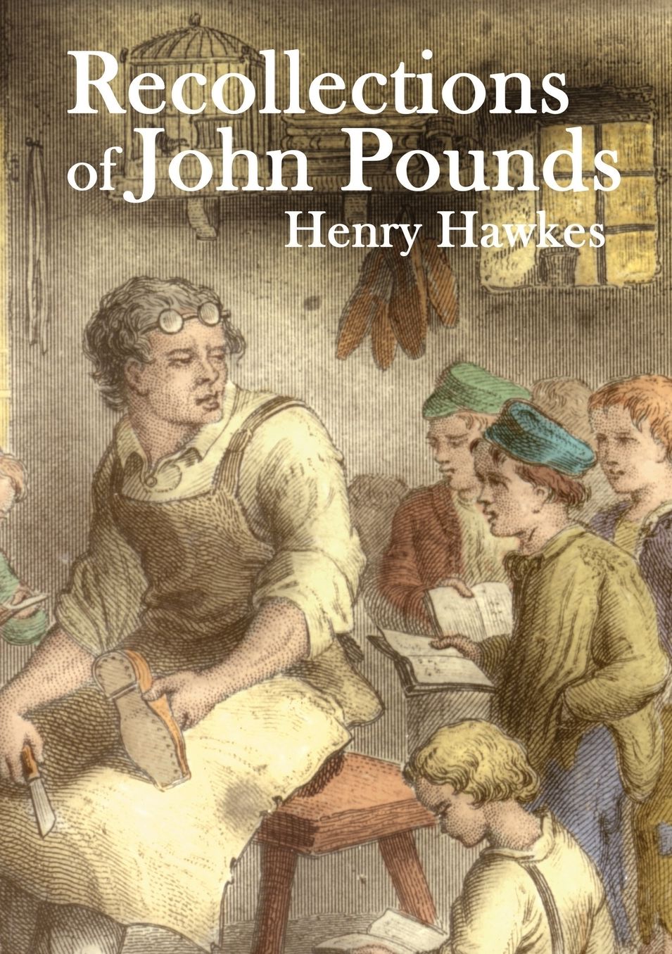 Recollections of John Pounds: With additional contemporary newspaper extracts