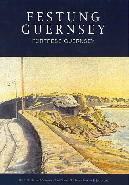 The Fortifications of Guernsey-East Coast - St Martins Point to St Sampsons