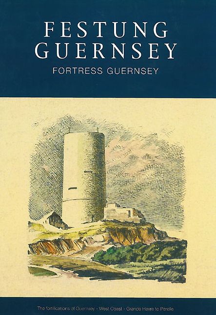 The Fortifications of Guernsey-West and South Coasts Rocquaine to Corbiere