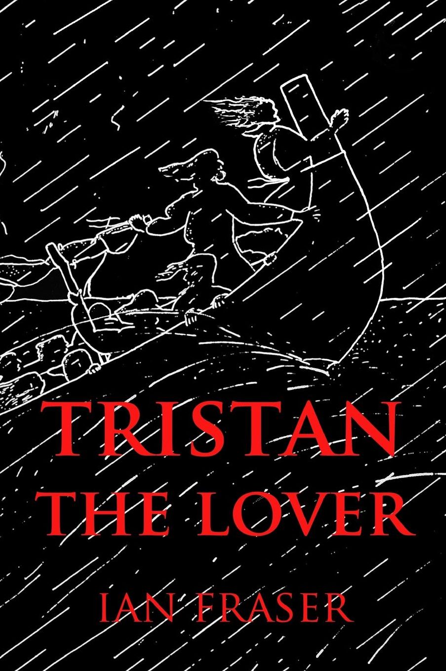 Tristan The Lover: The Story of the Doomed Romance of Tristan an Isolt