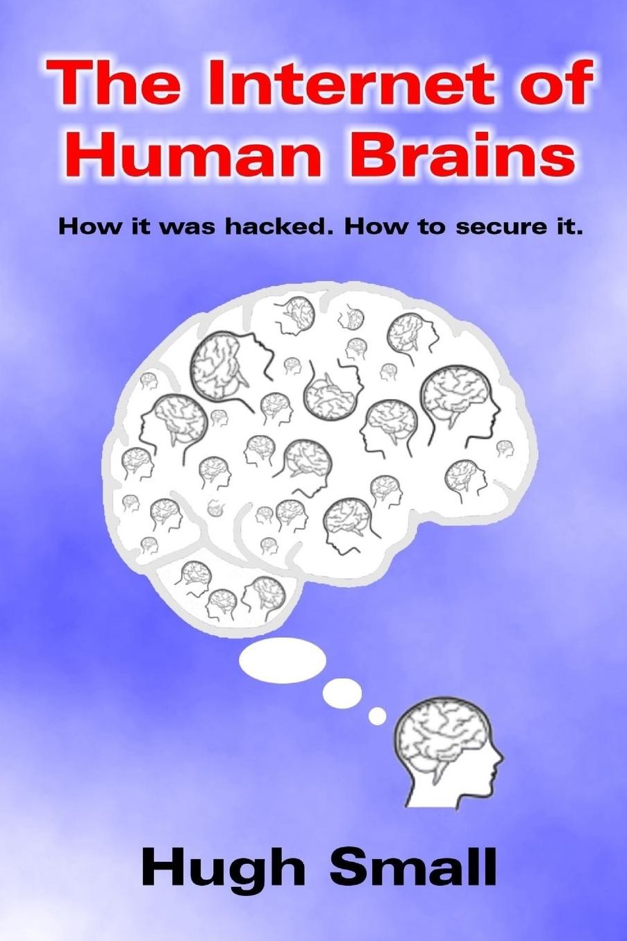 The Internet of Human Brains: How it was hacked. How to secure it.