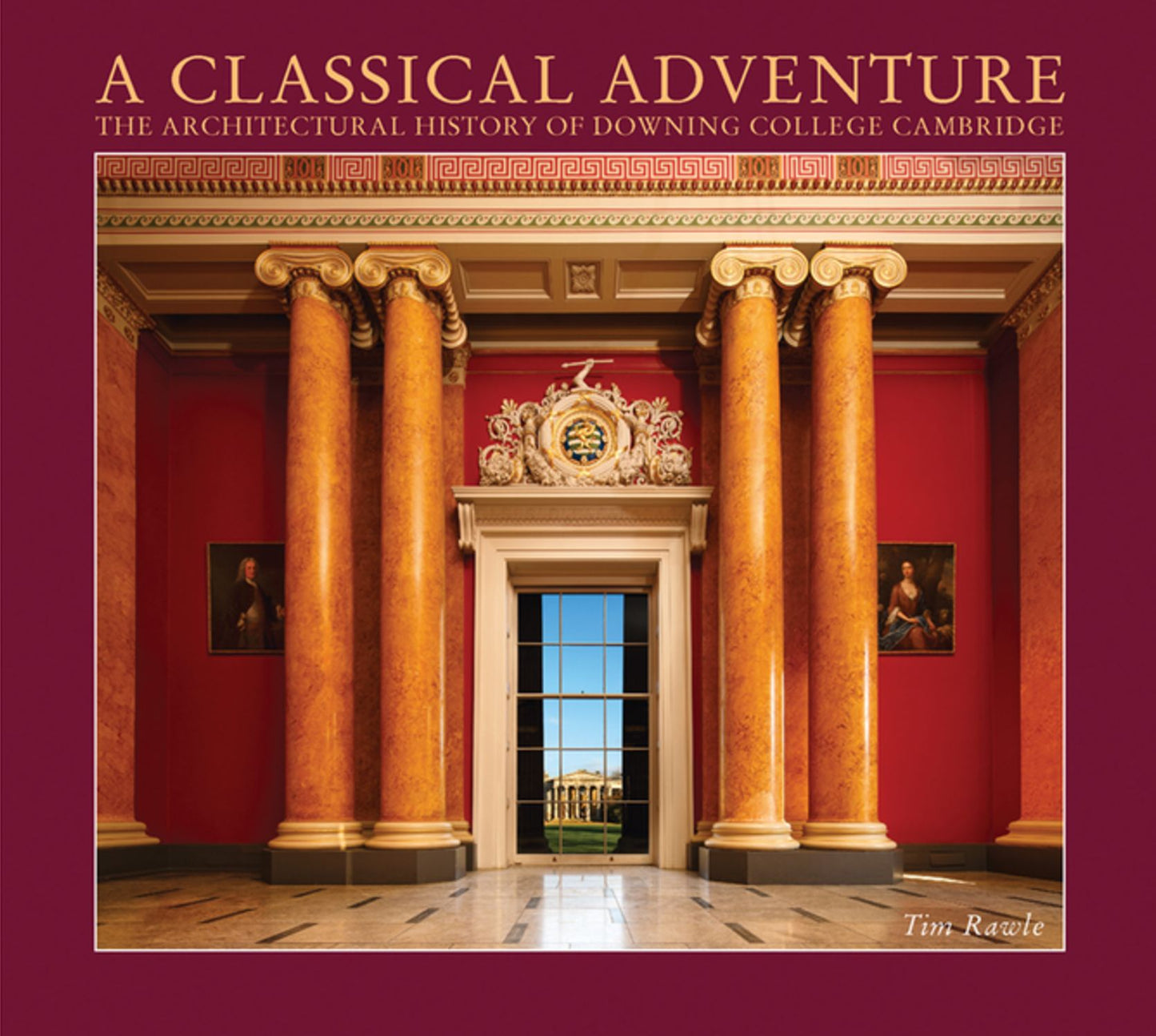 A Classical Adventure : The Architectural History of Downing College, Cambridge