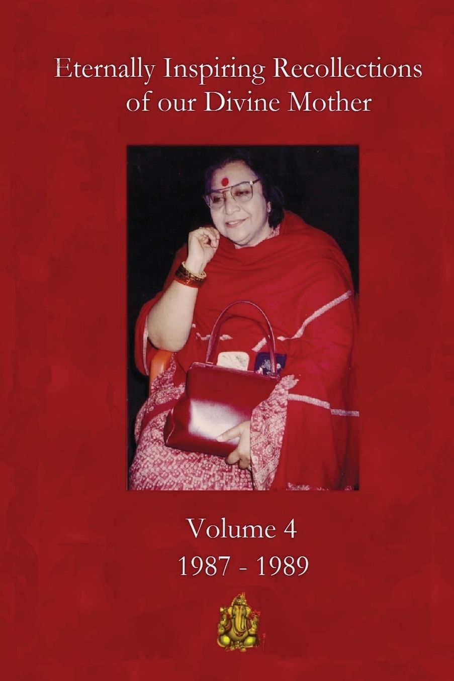 Eternally Inspiring Recollections of Our Divine Mother, Volume 4: 1987-1989