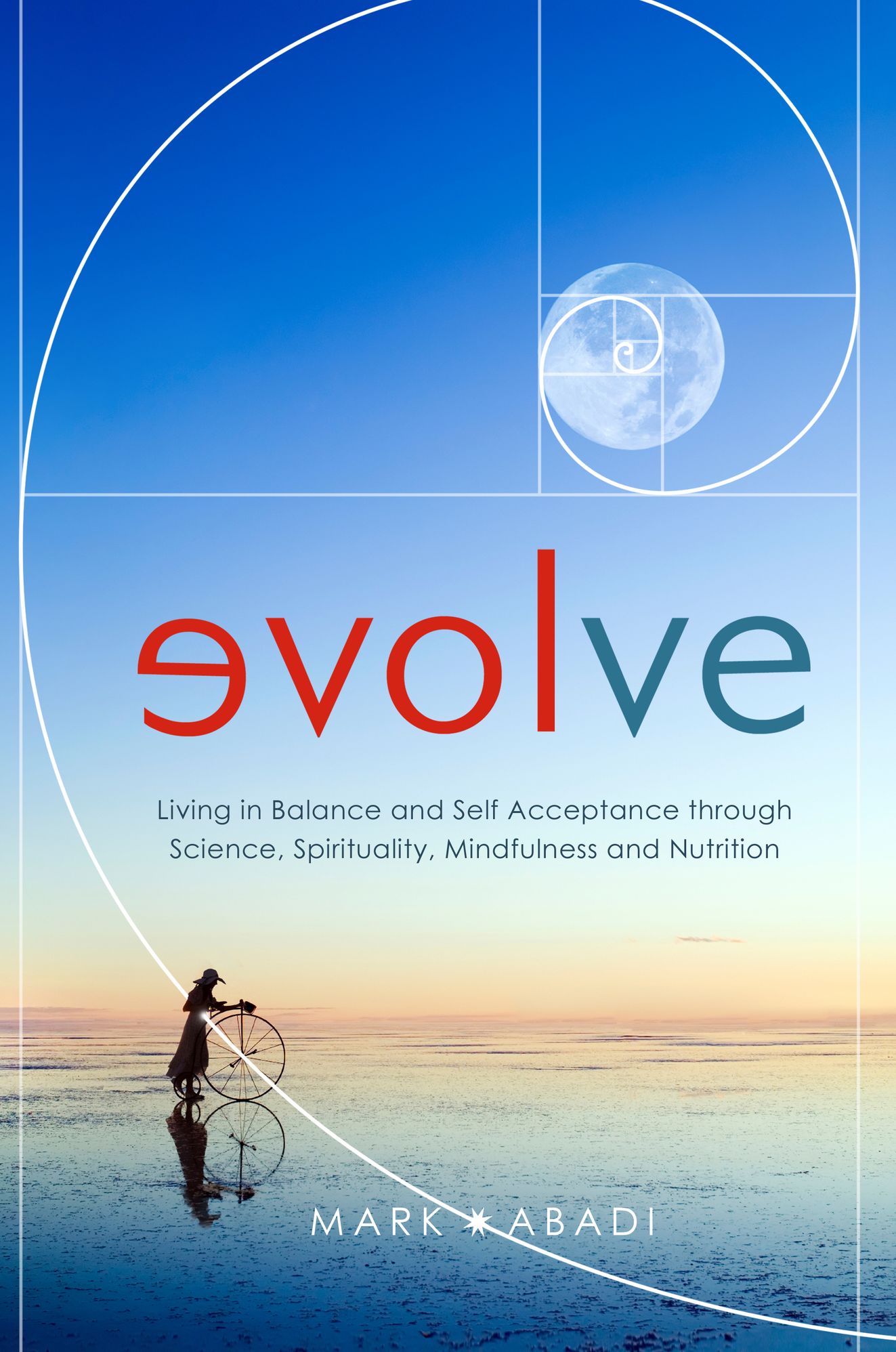 Evolve: Living in Balance and Self Acceptance through Science, Spirituality, Mindfulness and Nutrition