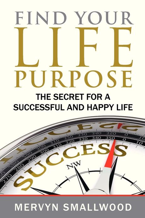 Find Your Life Purpose: : The Secret for a Successful and Happy Life