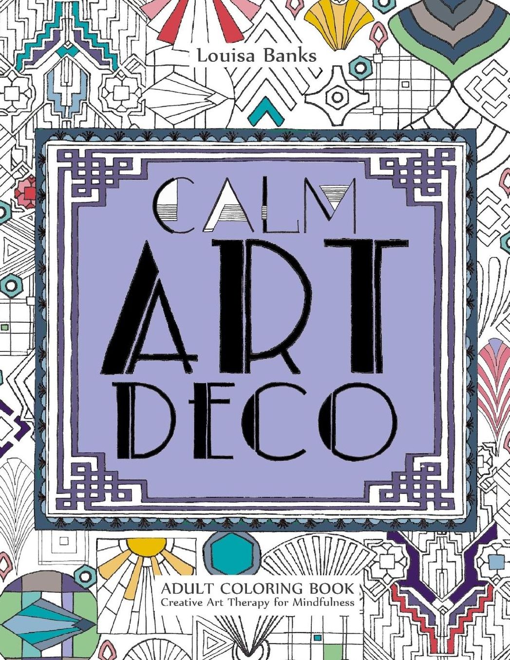 Calm Art Deco Adult Coloring Book: Creative Art Therapy for Mindfulness