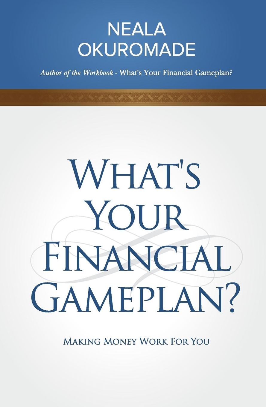 What's your Financial Game Plan?: Making Money Work for You. Invest, Debt, Budgeting, Savings, How - to Guide, Have a Foolproof Financial Strategy