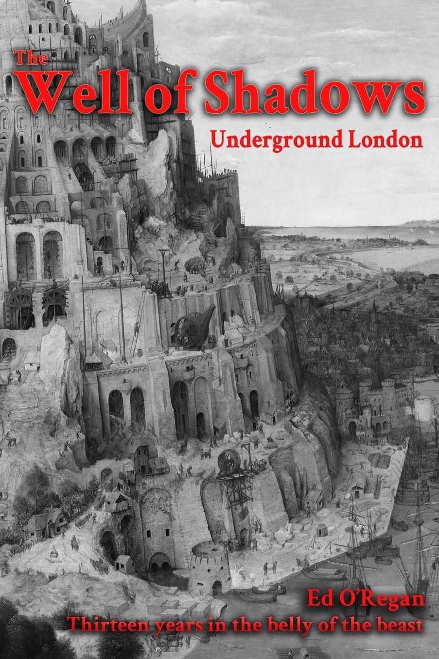 The Well of Shadows: Underground London: Thirteen Years in the Belly of the Beast