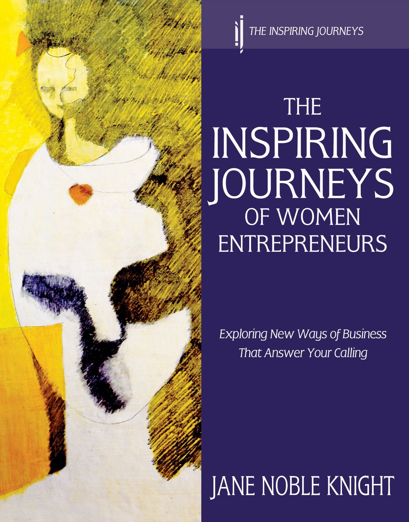 The Inspiring Journeys of Women Entrepreneurs: Exploring New Ways of Business That Answer Your Calling