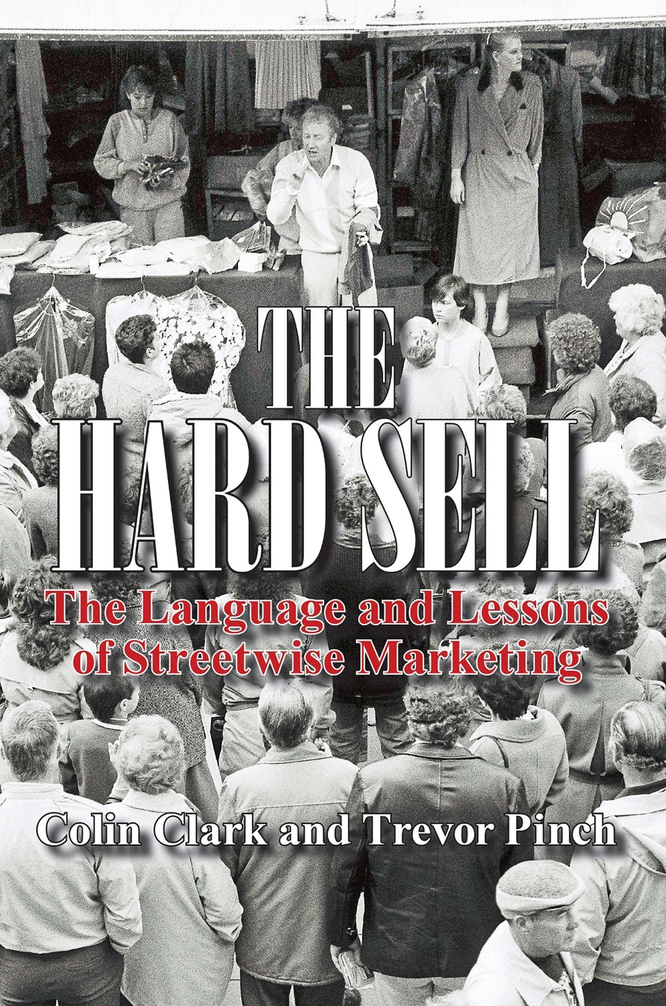The Hard Sell: The Language and Lessons of Streetwise Marketing