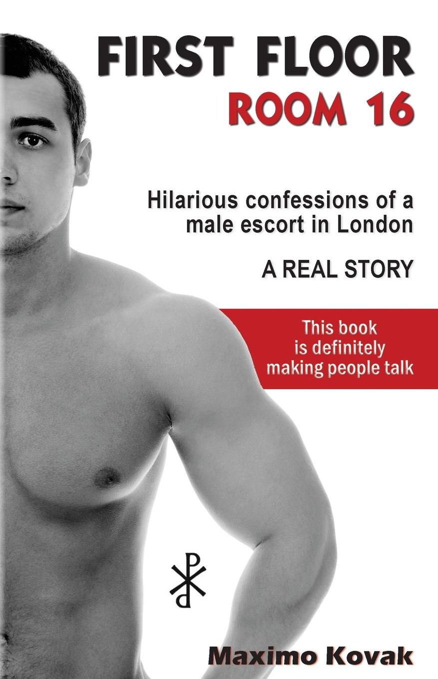 First Floor Room 16: Hilarious confessions of a male escort in London. A real story.