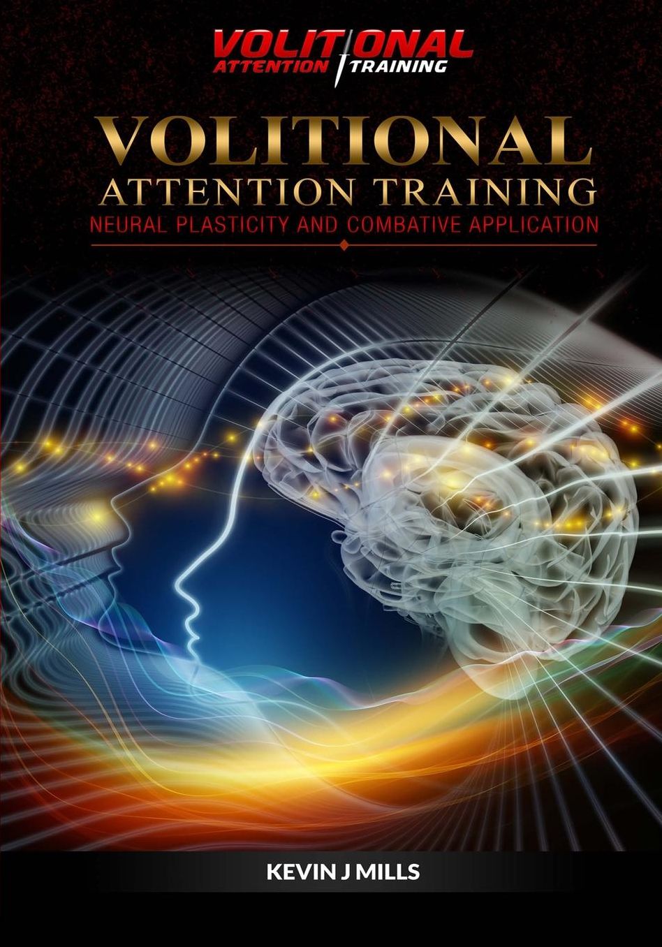 Volitional Attention Training: Neural plasticity and Combative applications