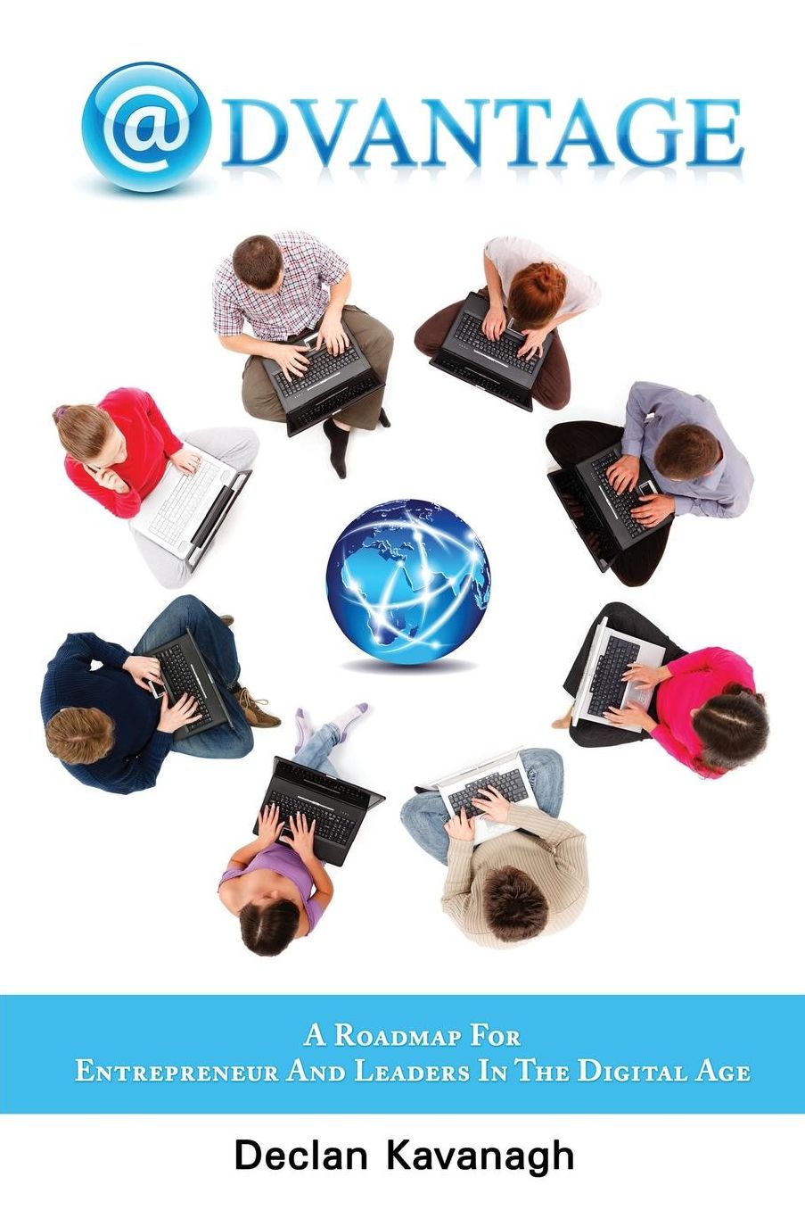 Advantage: A Roadmap for Entrepreneurs and Leaders in the Digital Age