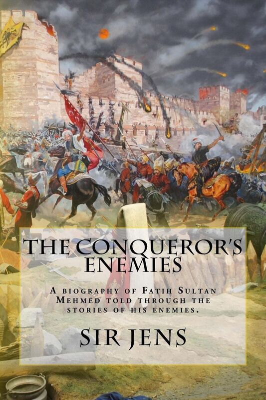 The Conqueror's Enemies: A biography of Fatih Sultan Mehmed told through the stories of his enemies.