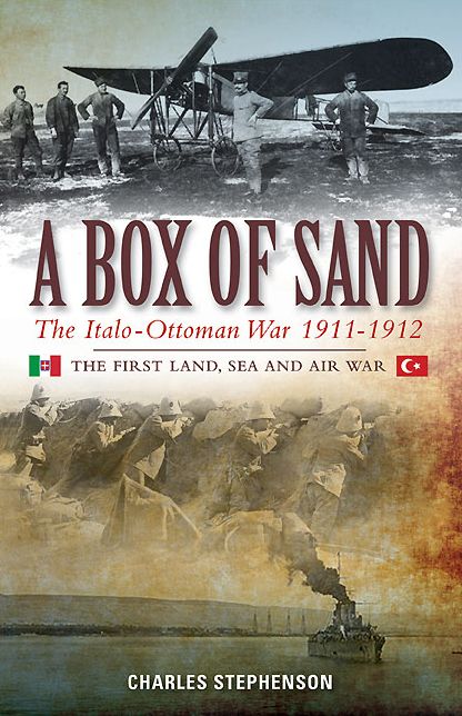 A Box of Sand: The Italo-Ottoman War 1911-1912