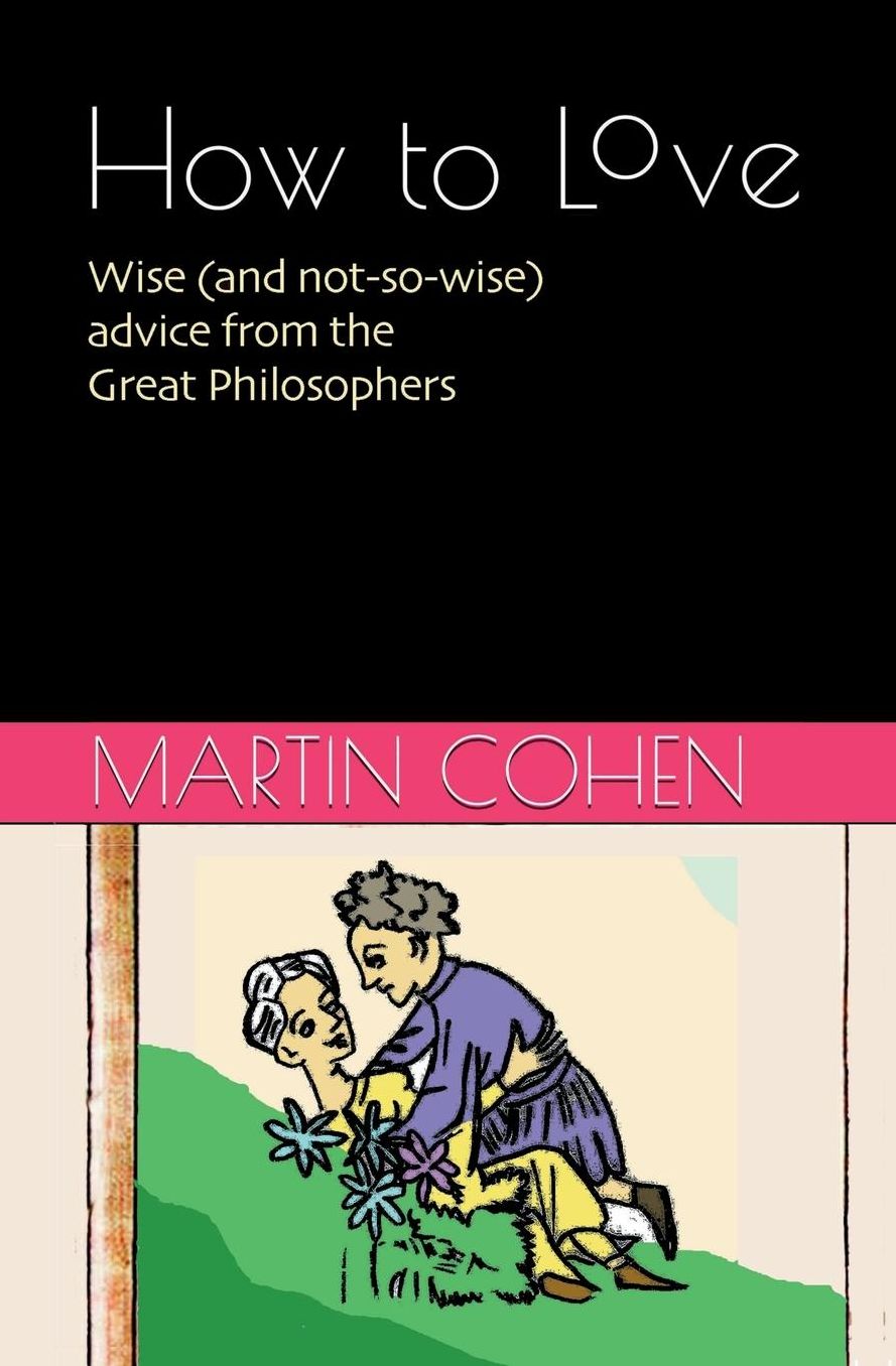 How to Love: Wise (and not so wise) advice from the Great Philosophers