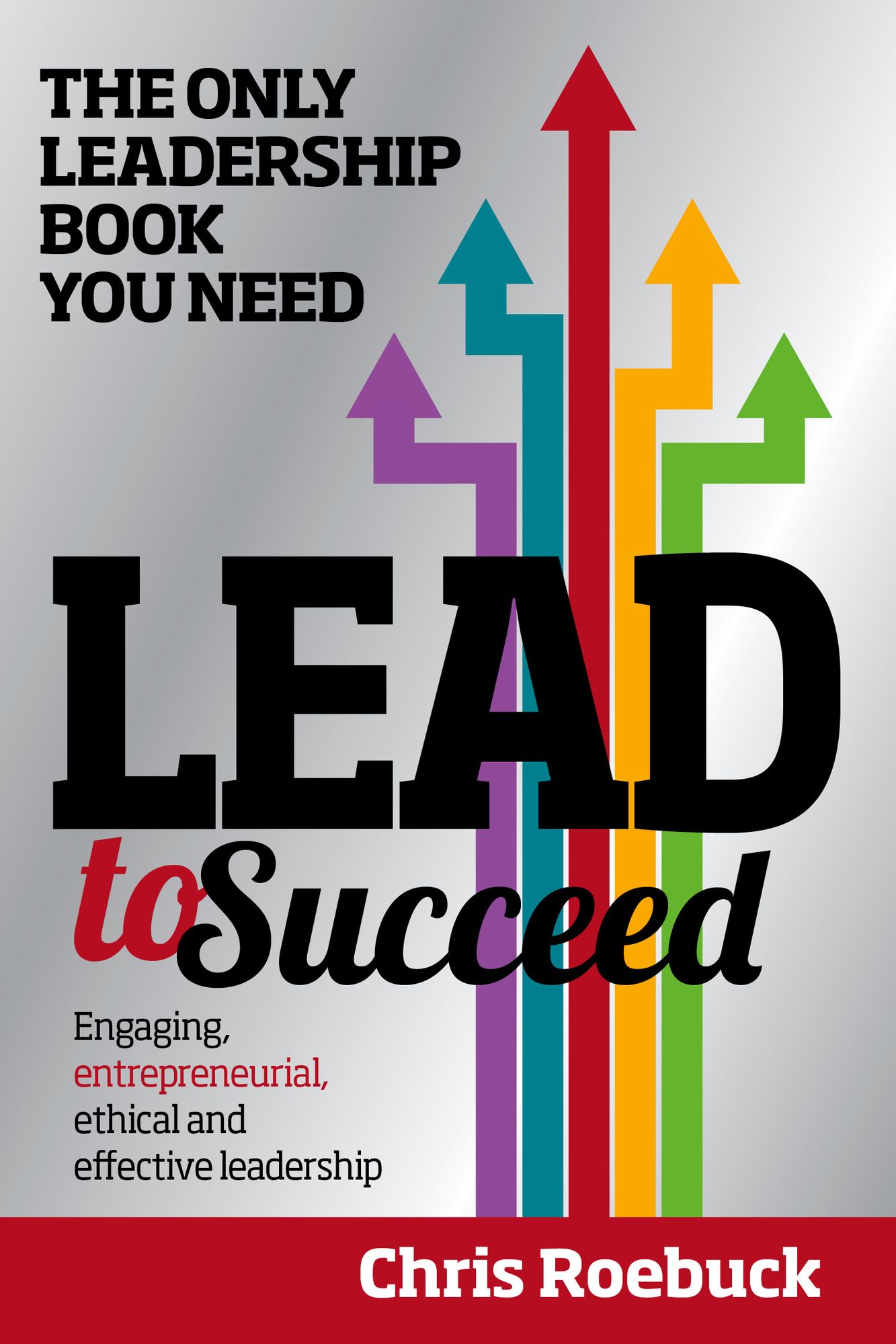 Lead to Succeed: The only leadership book you need to buy