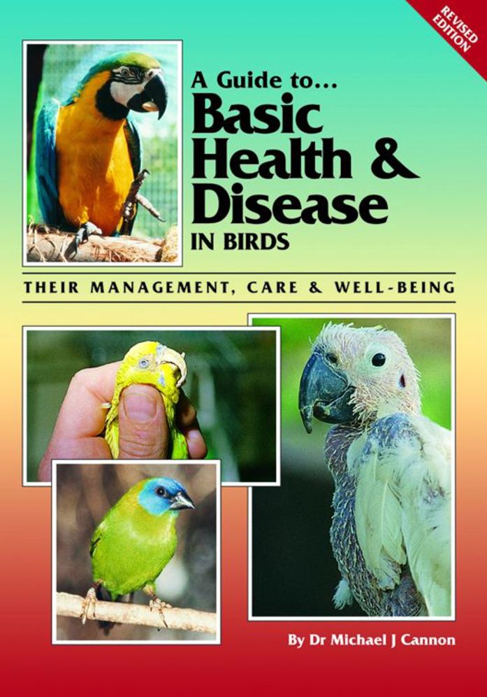 Guide to Basic Health and Disease in Birds: Their Management, Care and Well-Being