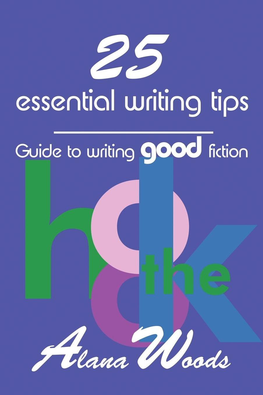 25 Essential Writing Tips: Guide to Writing Good Fiction