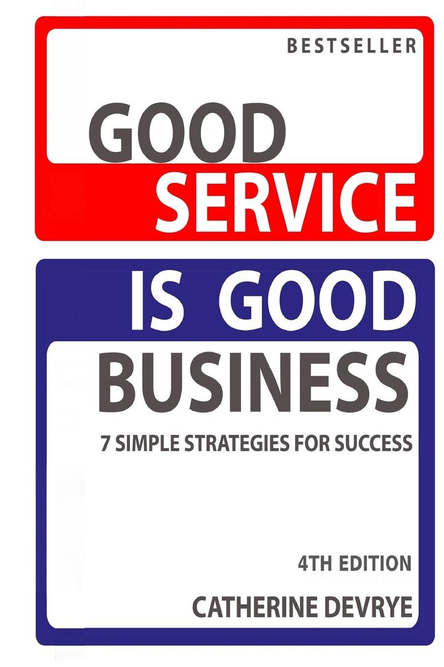 Good Service is Good Business-NEW 4th edition: 7 Simple Strategies for Service Success