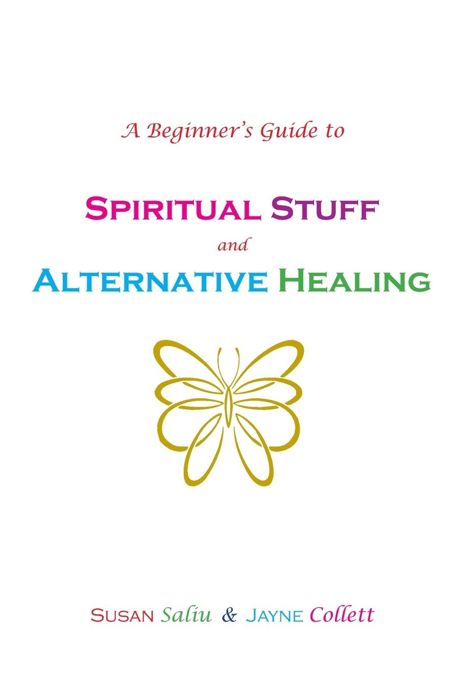 A Beginner's Guide to Spiritual Stuff and Alternative Healing