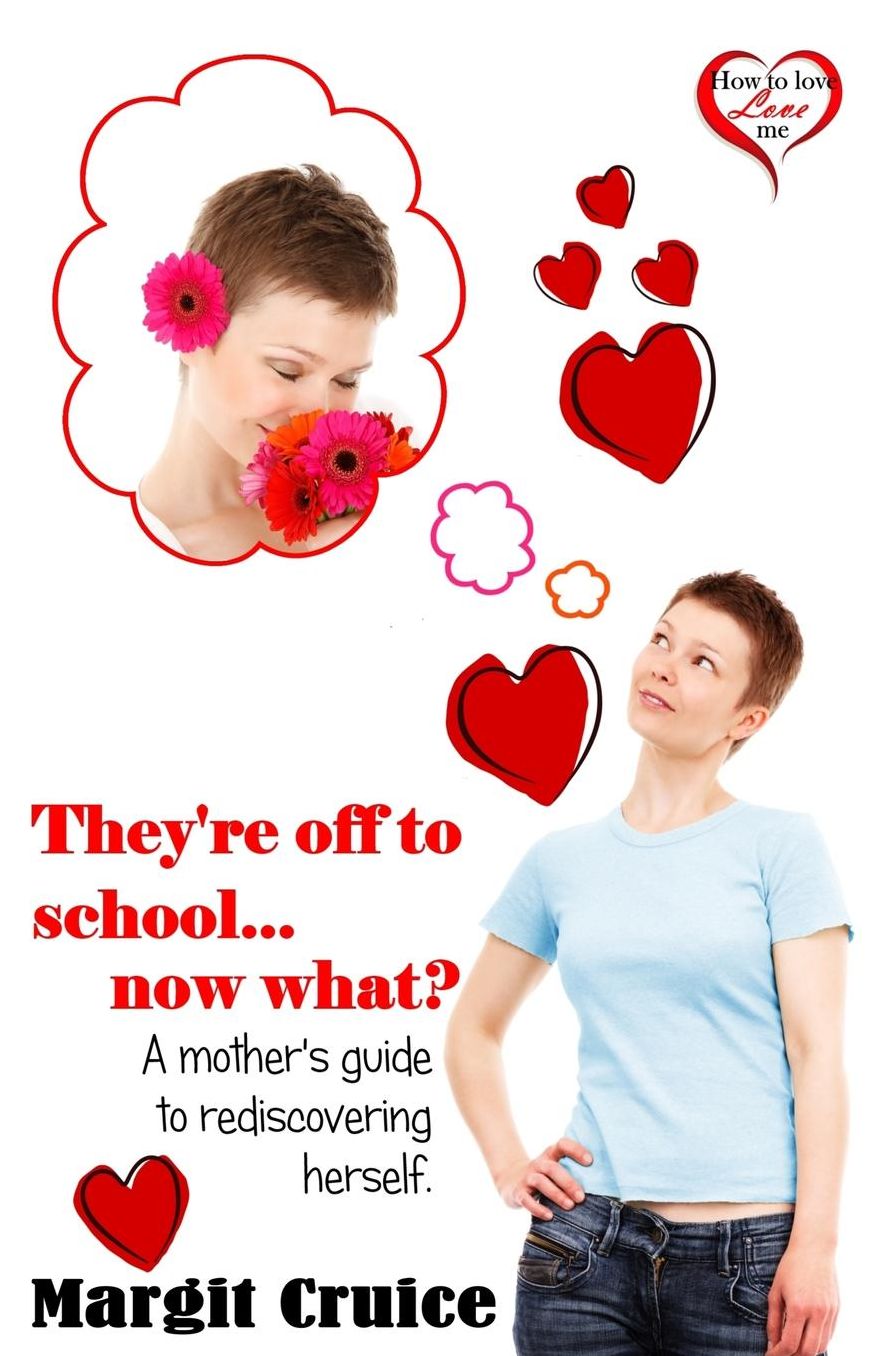 They're off to school, now what?: A mother's guide to rediscovering herself