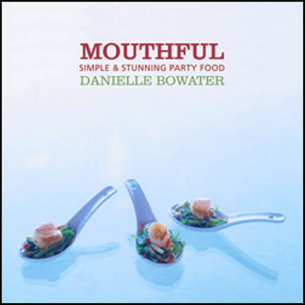 Mouthful: Simple and Stunning Party Food