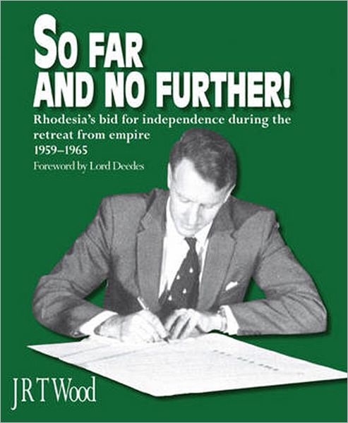 So Far and No Further: Rhodesia's Bid for Independence During the Retreat from Empire 1959-1965