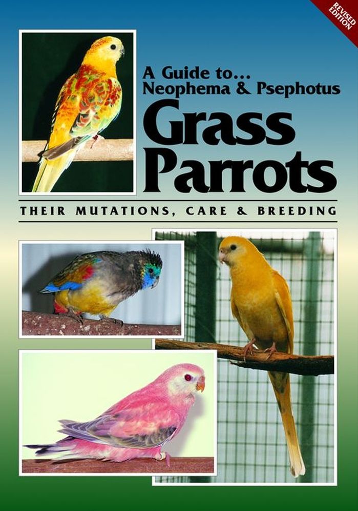 Guide to Neophema and Psephotus Grass Parrots: Their Mutations, Care and Breeding