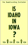 Is Idaho in Iowa?: The Dumbfounding Confusion