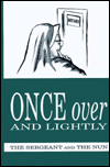 Once over and Lightly: The Sergeant and The Nun