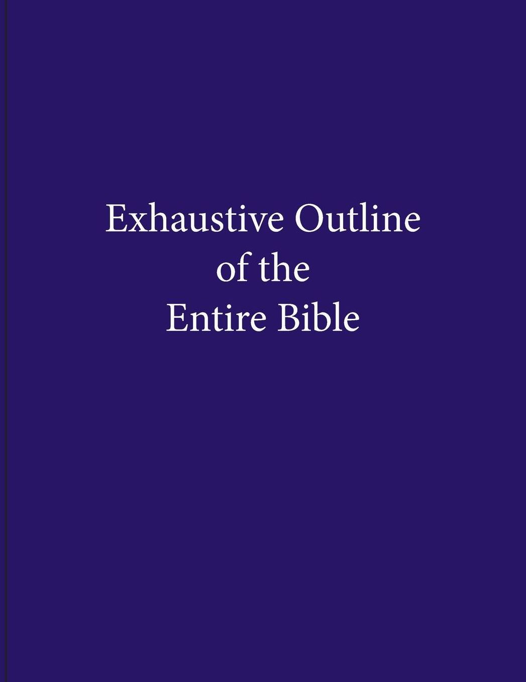 Exhaustive Outline of the Entire Bible