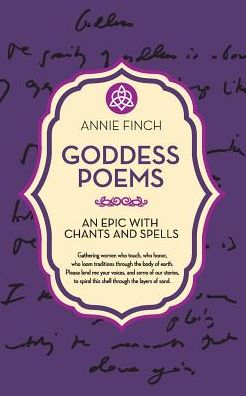 The Goddess Poems: An Epic with Chants and Spells