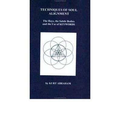 Techniques of Soul Alignment: The Rays, the Subtle Bodies, and the Use of Keywords