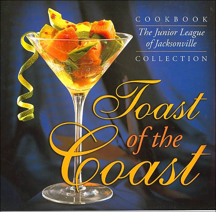 Toast of the Coast (The Junior League of Jacksonville Cookbook Collection Series, Vol. 1)