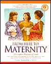 From Here to Maternity: A Complete Pregnancy Guide