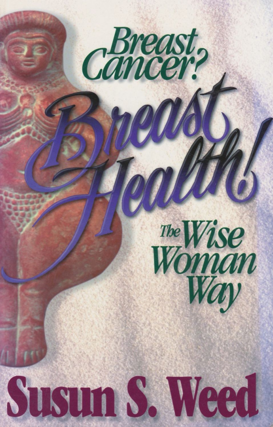 Breast Cancer? Breast Health!: The Wise Woman Way