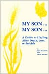 My Son...My Son: A Guide to Healing After Death, Loss, or Suicide