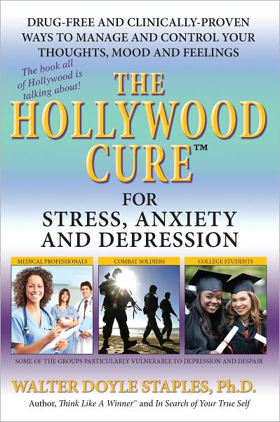 The Hollywood Cure for Stress, Anxiety and Depression: Drug-Free and Clinically-Proven Ways to Manage and Control your Thoughts, Mood and Feelings
