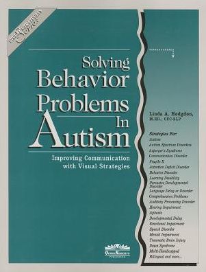 Solving Behavior Problems in Autism: Improving Communication with Visual Strategies