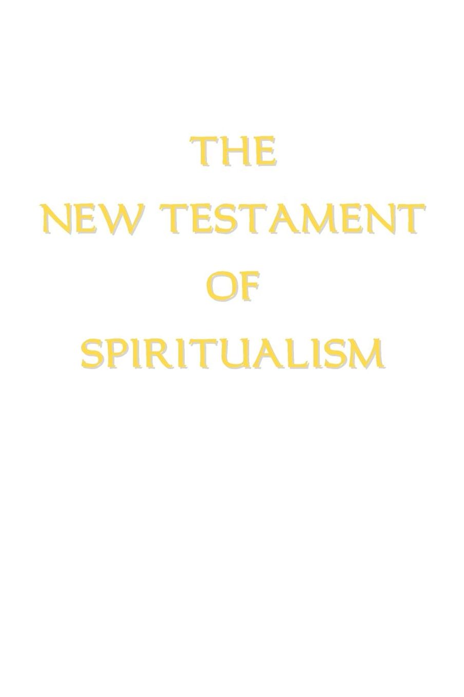 The New Testament Of Spiritualism