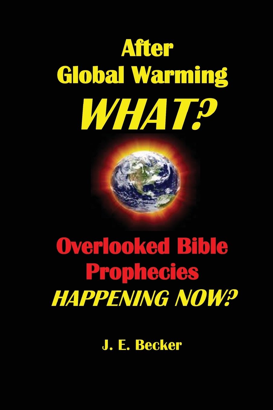 After Global Warming, What? Overlooked Bible Prophecies Happening Now?