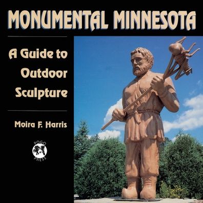 Monumental Minnesota: A Guide to Outdoor Sculpture