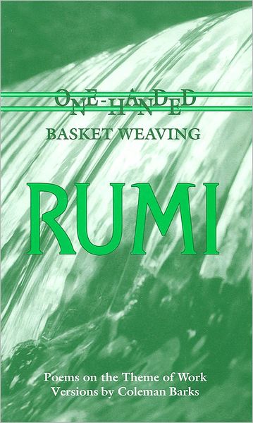 Rumi: One-Handed Basket Weaving: Poems on the Theme of Work