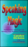 Speaking Magic: Performance Strategies for Winning Your Business Audience