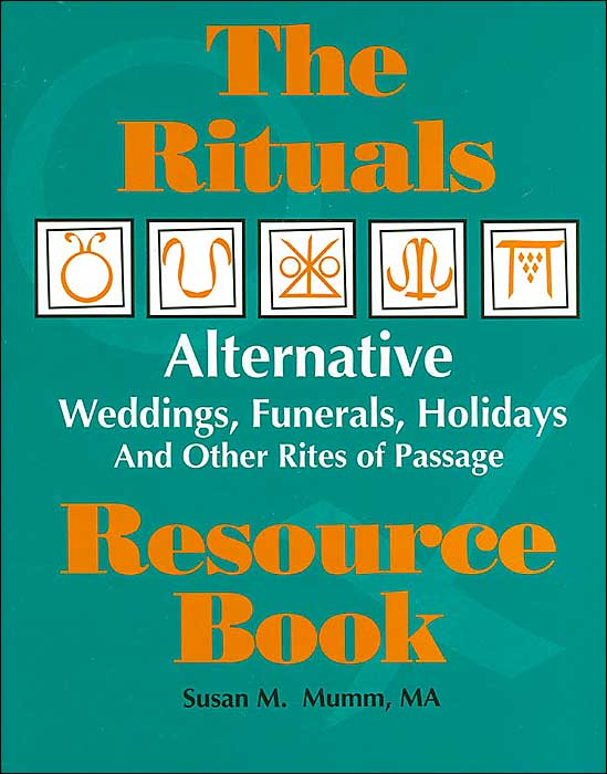 The Rituals Resource Book: Alternative Weddings, Funerals, Holidays and Other Rites of Passage