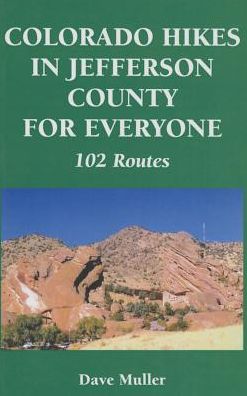 Colorado Hikes in Jefferson County for Everyone: 102 Routes
