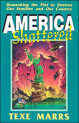 America Shattered: Unmasking the Plot to Destroy Our Families and Our Country