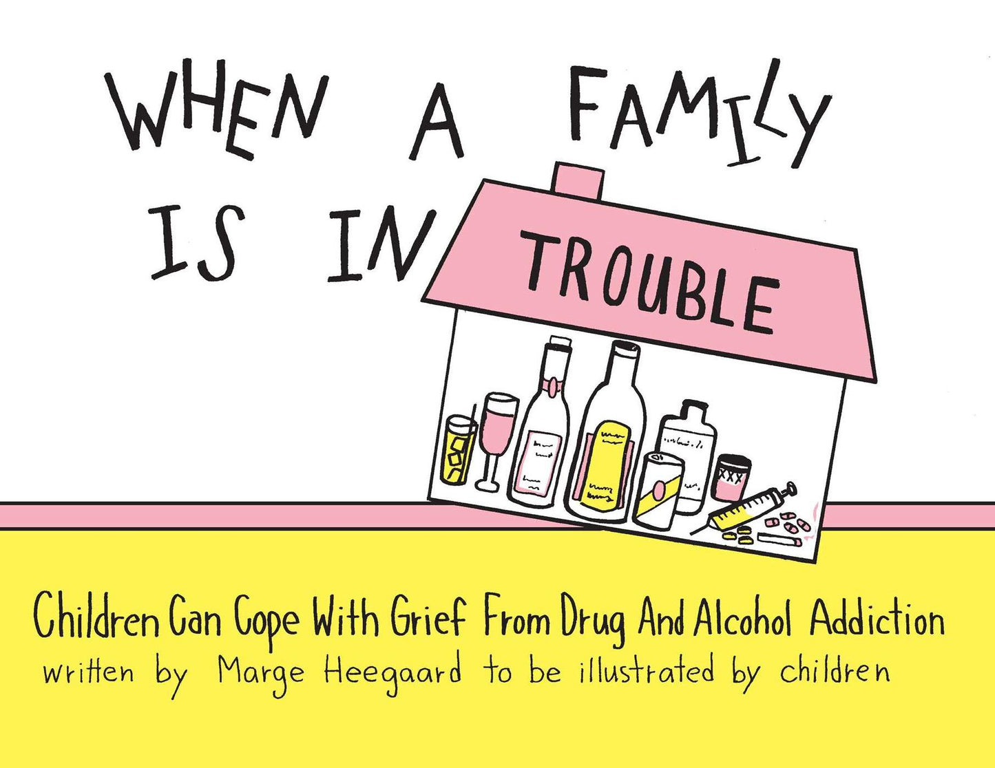 When a Family Is in Trouble; Children Can Cope with Grief from Drug and Alcohol Addictions