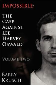 Impossible: The Case Against Lee Harvey Oswald (Volume Two)